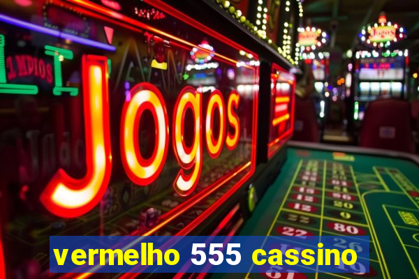 vermelho 555 cassino